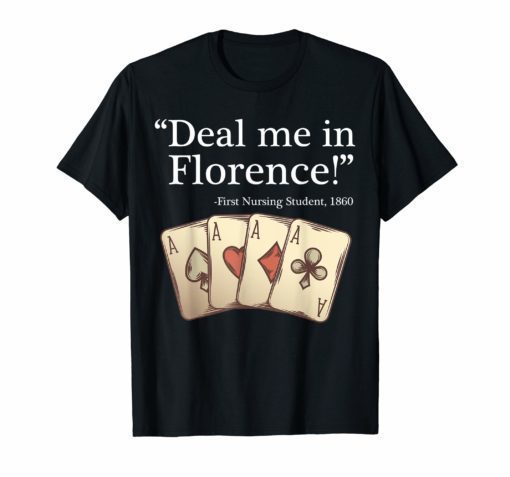 Deal Me In Florence Shirt Funny Don't Play Nurses T-Shirt