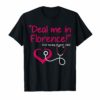 Deal Me In Florence T-Shirt Funny Nurses Life T-Shirt Gifts
