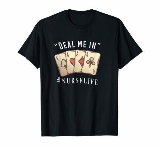 Deal me In Cards T-Shirt Funny Nurse Life Shirt