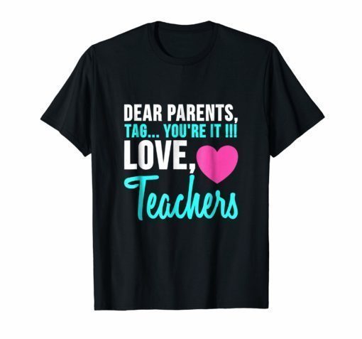 Dear Parents Tag You're It Funny Teacher gift T-Shirt