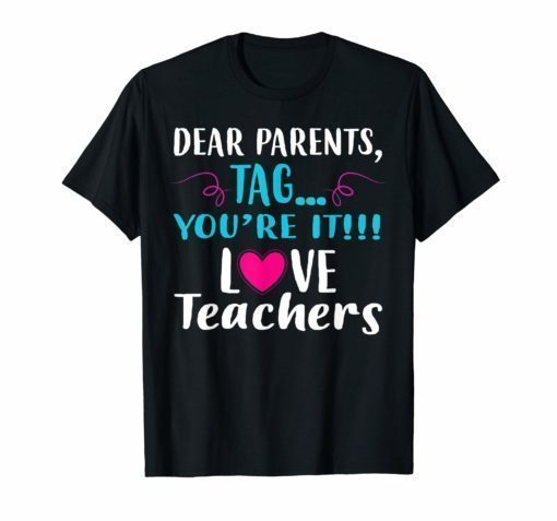 Dear Parents Tag You're It Love Teacher Funny T-Shirt 2019