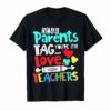 Dear Parents Tag You're It Love Teacher Funny T-Shirt Gift