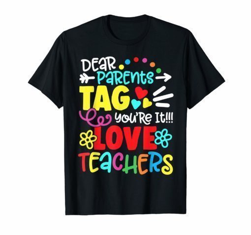 Dear Parents Tag You're It Love Teacher Funny T-Shirt Gift