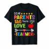 Dear Parents Tag You're It Love Teacher T-Shirts