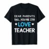 Dear Parents Tag You're It Love Teacher Funny Tee Shirt
