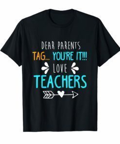 Dear Parents Tag You're It Love Teacher Shirt T-Shirt