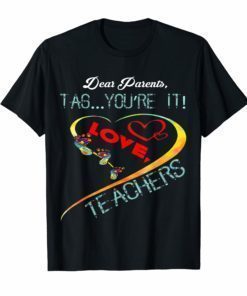 Dear Parents Tag You're It Love Teacher TShirt