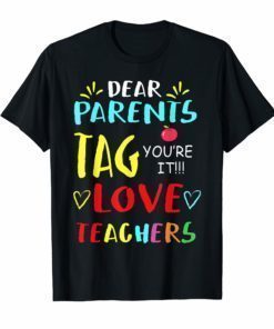 Dear Parents Tag You're It Love Teacher TShirts Gift