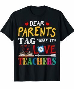 Dear Parents Tag You're It Love Teacher Tee Shirt