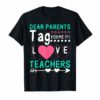 Dear Parents Tag You're It Love Teachers Funny Shirt