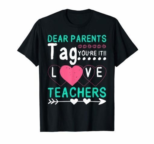 Dear Parents Tag You're It Love Teachers Funny Shirt