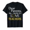 Dear Parents Tag You're It Love Teachers Funny T-Shirt