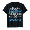 Dear Parents Tag You're It Love Teachers Gift T-Shirts