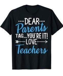 Dear Parents Tag You're It Love Teachers Gift T-Shirts