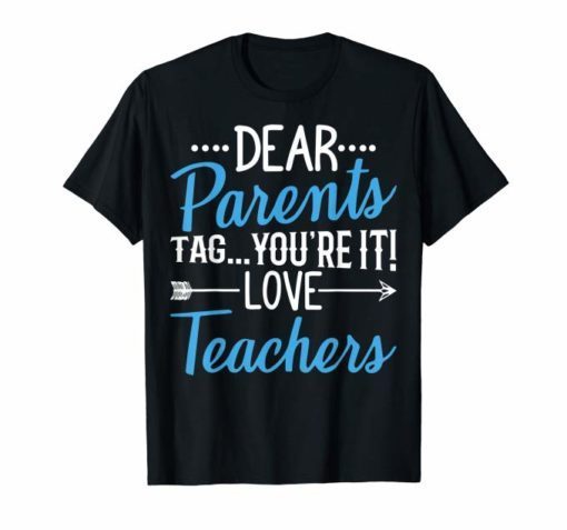 Dear Parents Tag You're It Love Teachers Gift T-Shirts