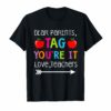 Dear Parents Tag You're It Love Teachers Shirt Kindergarten