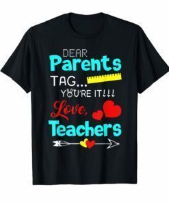 Dear Parents Tag You're It Love Teachers T-Shirt