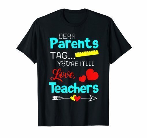 Dear Parents Tag You're It Love Teachers T-Shirt