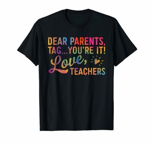 Dear Parents Tag You're It Love Teachers T Shirt Funny Gift