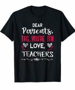 Dear Parents Tag You're It Love Teachers T shirt