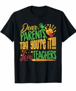 Dear Parents Tag You're It Teacher Last Day of School T-Shirt