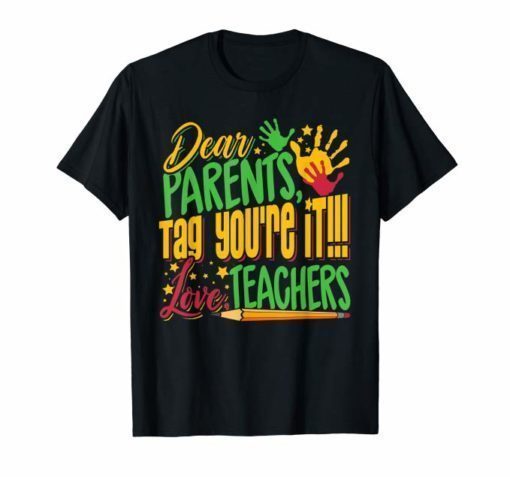 Dear Parents Tag You're It Teacher Last Day of School T-Shirt