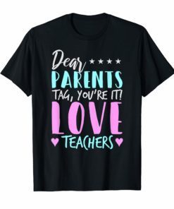 Dear Parents Tag You're it Love Teachers Teacher T-Shirt