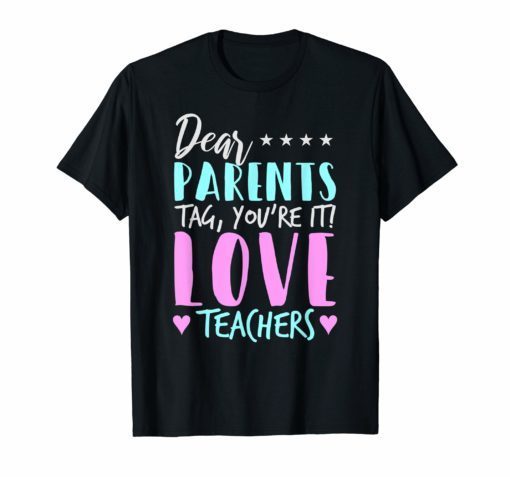 Dear Parents Tag You're it Love Teachers Teacher T-Shirt