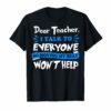 Dear Teacher I Talk To Everyone So Movin T-shirt