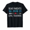 DearParents Tag You're It The Love Teacher Shirt