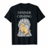 Dinner Is Coming - Funny Cat On Throne T-shirt