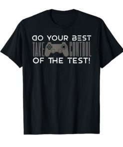 Do your best testing shirt take control of the test Tshirt