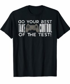 Do your best testing shirt take control of the test Tshirt