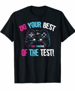 Do your best testing shirt take control of the test Tshirt