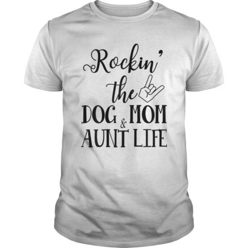 Dog lovers,Rockin' The Dog Mom And Aunt Life for Mother Day