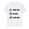 Donald Trump More Jobs Obama No Jobs Bill Clinton Blow Jobs T-Shirt