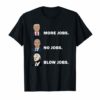 Donald trump more jobs obama no jobs bill clinton blow jobs Tee Shirt