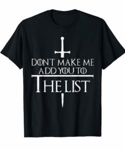 Don't Make Me Add You To The List T-Shirt