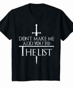 Don’t Make Me Add You To The List T-Shirt