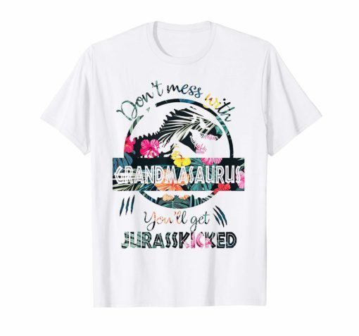 Don't Mess With Grandmasaurus You'll Get Jurasskicked Shirt