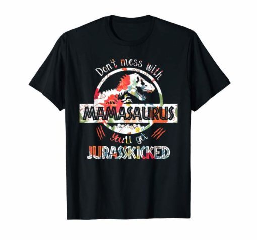 Don't Mess With Mamasaurus You'Ll Get Jurasskicked T-Shirt