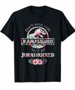 Don't Mess With Mamasaurus You'Ll Get Jurasskicked. Trending