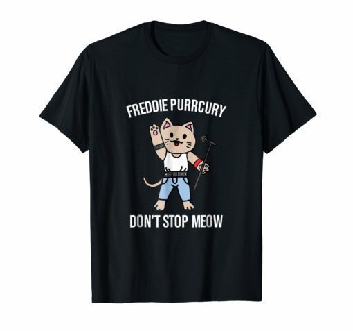Don't Stop Meow Funny Cat T Shirt Freddie
