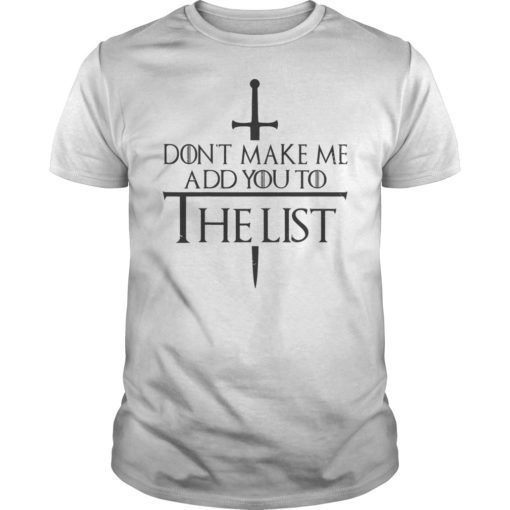Don’t Make Me Add You To The List Tee Shirt