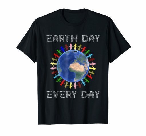 Earth Day Every Day Funny Science Nature Environment T-Shirt ...