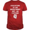 Education Is An Investment Not An Expense Red For Ed Arizona Shirt