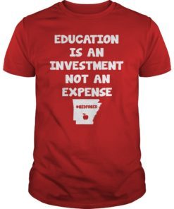 Education Is An Investment Not An Expense Red For Ed Arkansas Shirt