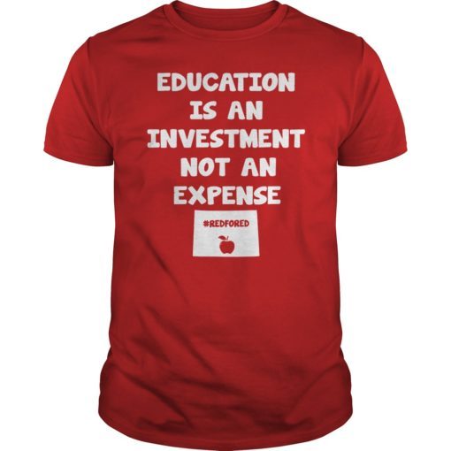 Education Is An Investment Not An Expense Red For Ed Colorado Shirt