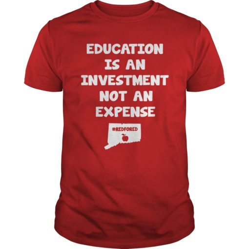 Education Is An Investment Not An Expense Red For Ed Connecticut Shirt