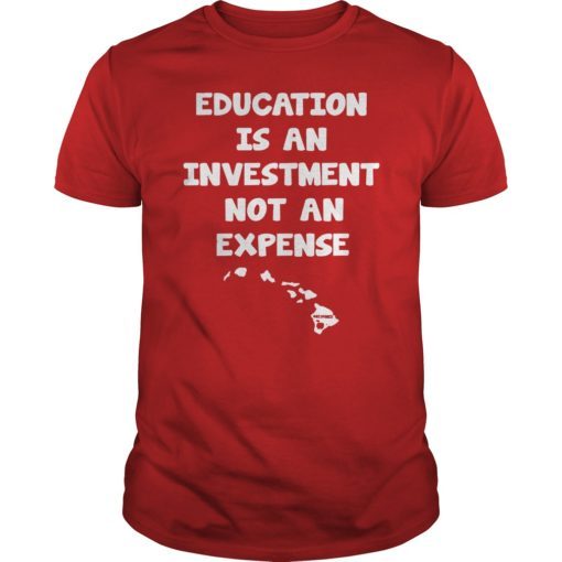 Education Is An Investment Not An Expense Red For Ed Hawaii Shirt